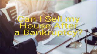 Can I sell my house after a bankruptcy?