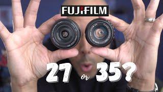 Fujifilm 27mm or 35mm lens?