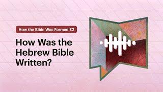 How Was the Hebrew Bible Written?