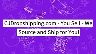 CJDropshipping.com - You Sell - We Source and Ship for You!