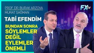 Tabi Efendim: Bundan Sonra Söylemler Değil Eylemler Önemli | Prof.Dr. Burak Arzova - Murat Sağman