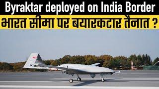 Byraktar deployed on India Border