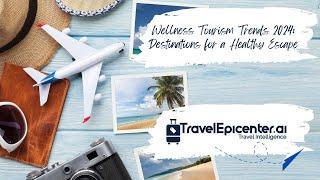 Wellness Tourism Trends 2024: Destinations for a Healthy Escape