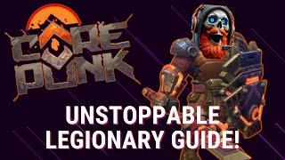 Corepunk UNSTOPPABLE Legionary Guide!