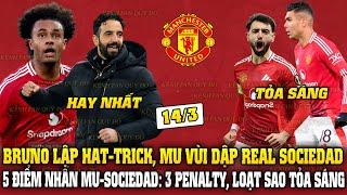 Tin MU 14/3: BRUNO LẬP HAT-TRICK, MU VÙI DẬP SOCIEDAD; 5 ĐIỂM NHẤN MU-SOCIEDAD: 3 PENALTY TRANH CÃI