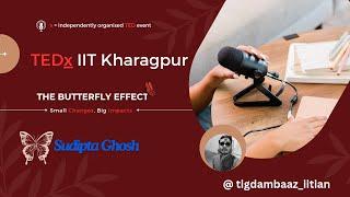 TEDx IIT KHARAGPUR | The Butterfly Effect | Sudipta Ghosh | TEDx | IIT | D&A Leader, PWC India