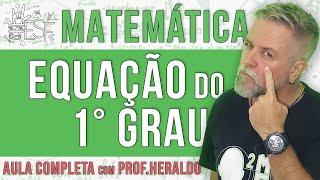 Equação do Primeiro Grau Aula completa de matemática do Prof Heraldo