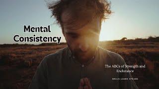 Mental Consistency: The ABCs of Strength and Endurance, Brian James Spears