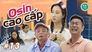 [Tập 13] OSIN CAO CẤP - HÀI 79 | XUÂN NGHĨA x KHÁNH LY x MAI LONG