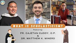 What is Scholasticism? (w/ Fr. Cajetan Cuddy, O.P.  and Dr. Matthew Minerd)