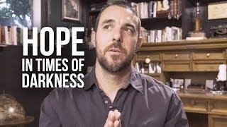 Finding Hope in Times of Darkness