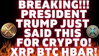 URGENT BREAKING News!  President Trump Just Said WHAT About Crypto!!! XRP BITCOIN ETHEREUM HBAR!