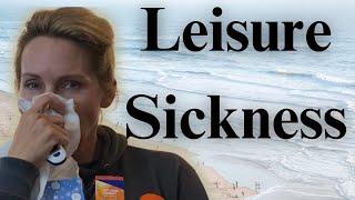 Always Sick on the weekend, Vacation or Holiday? It May Be Leisure Sickness!