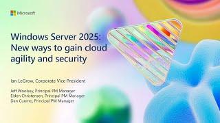 Windows Server 2025: New ways to gain cloud agility and security | BRK238