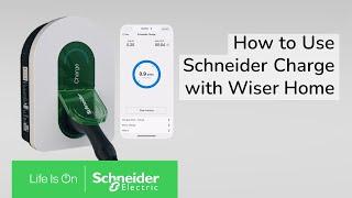 How to use Schneider Charge with Wiser Home | Schneider Electric