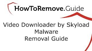 Video Downloader by Skyload Malware Removal