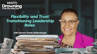 Flexibility and Trust: Transitioning Leadership Roles with Norma Tirado-Kellenberger