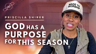 Priscilla Shirer | God Has a Purpose for This Season of Your Life