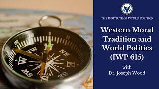 Western Moral Tradition and World Politics (IWP 615)