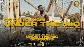 OC Da Youngin | Under The Mic | UNDER THE MIC SESSIONS