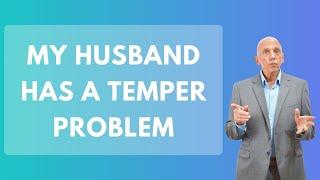 My Husband Has A Temper Problem | Paul Friedman