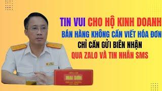 Tin vui cho hộ kinh doanh:Bán hàng không cần viết hóa đơn chỉ cần viết biên nhận Gửi qua Zalo, SMS!