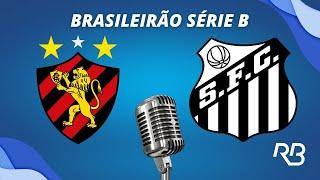  Sport x Santos - Brasileiro Série B - 24/11/2024 - Rogério Assis e Alexandre Praetzel