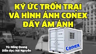 Ký ức trốn trại và hình ảnh Conex đầy ám ảnh | Hồi ký miền nam | Hồi ký sài gòn