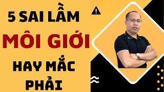 5 SAI LẦM kinh điển của môi giới bất động sản | Môi giới bđs | Kỹ năng môi giới nhà đất