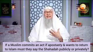 If Muslim commits kufr & wants to revert, must he say shahadah publicly or privately assim al hakeem