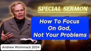  Andrew Wommack 2024 ️ IMPORTANT SERMON: "How To Focus On God, Not Your Problems"  MUST LISTEN!