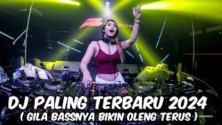 DJ PALING TERBARU 2024 [ GILA BASSNYA BIKIN OLENG TERUS ]