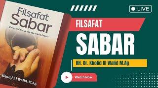 FILSAFAT SABAR | KH Dr Kholid Al Walid