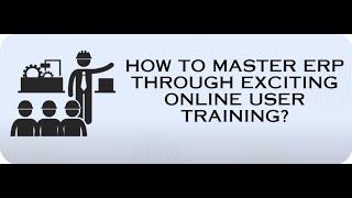 How to master ERP through exciting online user training?