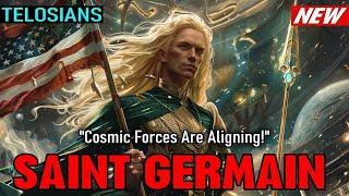 Telosians Saint Germain "Cosmic Forces Are Aligning!"