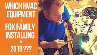 Which HVAC Equipment is Fox Family Installing in 2019??