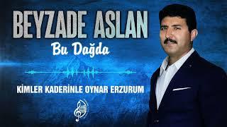 Beyzade Aslan - Kimler Kaderinle Oynar Erzurum