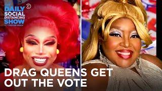 How Drag Queens Are Getting Out the Vote | The Daily Social Distancing Show