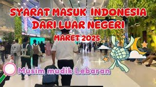 UPDATE SYARAT MASUK INDONESIA DARI LUAR NEGERI-MARET 2025