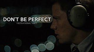 Don't Be Perfect - Motivational Video ft Lewis Howes