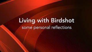 Living with Birdshot - some personal reflections