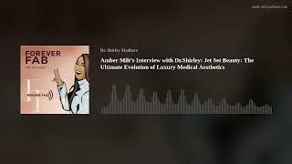 Amber Milt’s Interview with Dr.Shirley: Jet Set Beauty: The Ultimate Evolution of Luxury Medical Aes