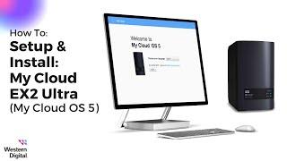 How To Setup & Install: My Cloud EX2 Ultra (My Cloud OS 5) | Western Digital Support