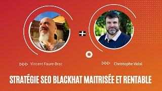 Stratégie SEO BlackHat maitrisée et rentable avec Vincent Faure Brac