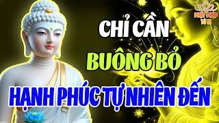 Phật Dạy: Chỉ Cần Buông Bỏ – Hạnh Phúc Tự Nhiên Đến | Sống Nhẹ Nhàng Mỗi Ngày
