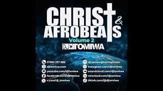 Christ & Afrobeats Vol. 2 Mixed by DJ Tomiwa #afrogospel