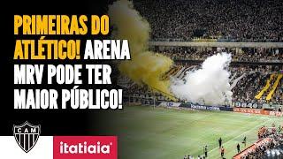 ARENA MRV PODE TER RECORDE DE PÚBLICO EM DUELO ENTRE ATLÉTICO E CORITIBA | PRIMEIRAS DO DIA