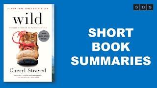 Short Book Summary of Wild From Lost to Found on the Pacific Crest Trail by Cheryl Strayed