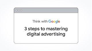 3 steps to mastering digital advertising