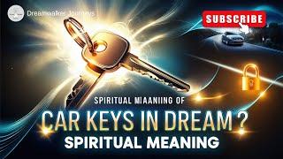 Spiritual Meaning of Car Keys in a Dream | Unlocking New Paths and Opportunities